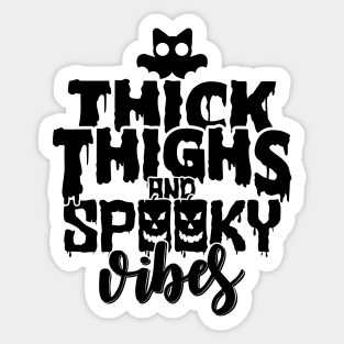 Thick thighs and spooky vibes Sticker